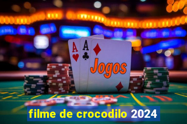 filme de crocodilo 2024